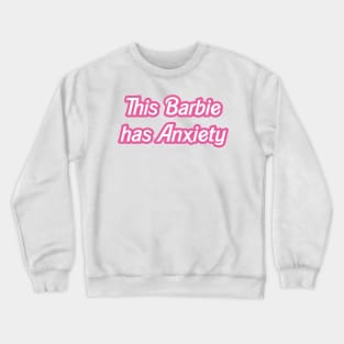 this barbie has anxiety Crewneck Sweatshirt